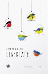 Arta de a darui libertate - Veronique Aiache (ISBN: 9786068977935)