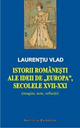 Istorii romanesti ale ideii de Europa, secolele XVII-XXI - Laurentiu Vlad (ISBN: 9786062403027)