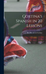 Cortina's Spanish in 20 Lessons - R. Diez de la (Rafael Diez D. Cortina (ISBN: 9781013460104)