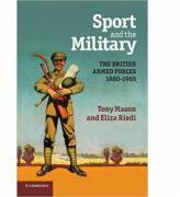 Sport and the Military: The British Armed Forces 1880-1960 - Tony Mason, Eliza Riedi (ISBN: 9780521700740)