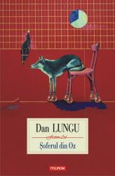 Soferul din Oz - Dan Lungu (ISBN: 9789734688852)