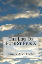 The Life of Pope St Pius X - Frances Alice Forbes (ISBN: 9781726481892)