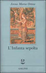 L'Infanta sepolta - Anna M. Ortese, M. Farnetti (ISBN: 9788845915451)