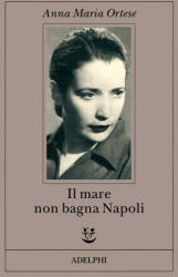 Il mare non bagna Napoli - Anna M. Ortese (ISBN: 9788845910548)