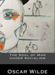 The Soul of Man Under Socialism - Oscar Wilde (ISBN: 9781535387217)