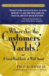 Where Are the Customers' Yachts? or A Good Hard Look at Wall Street - Fred Schwed (ISBN: 9780471770893)