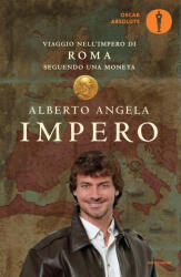 Impero. Viaggio nell'Impero di Roma seguendo una moneta - Alberto Angela (ISBN: 9788804666783)