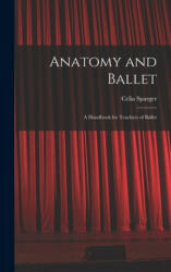 Anatomy and Ballet; a Handbook for Teachers of Ballet - Celia Sparger (ISBN: 9781013670794)