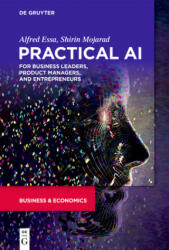 Practical AI for Business Leaders, Product Managers, and Entrepreneurs - Shirin Mojarad (ISBN: 9781501514647)