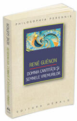 Domnia cantitatii si semnele vremurilor - Rene Guenon (ISBN: 9789731119526)
