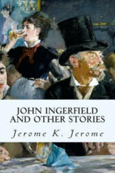 John Ingerfield and Other Stories - Jerome K Jerome (ISBN: 9781502922564)