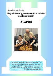 Segíthetem gyermekem, unokám sakktanulását ALAPOK (ISBN: 9786150143873)