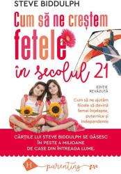 Cum sa ne crestem fetele in secolul 21 - Steve Biddulph (ISBN: 9789735073800)