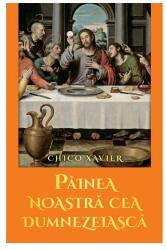 Painea noastra cea dumnezeiasca - Chico Xavier (ISBN: 9786068742892)
