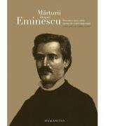 Marturii despre Eminescu. Povestea unei vieti spusa de contemporani - Catalin Cioaba (ISBN: 9789735073664)