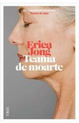 Teama de moarte - Erica Jong. Traducere de Bogdan Perdivara (ISBN: 9786067196580)