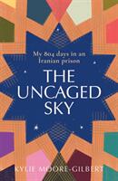 Uncaged Sky - Kylie Moore-Gilbert (ISBN: 9781761150715)
