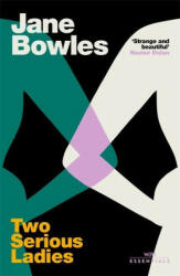 Two Serious Ladies - Jane Bowles (ISBN: 9781474620406)