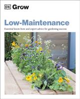 Grow Low Maintenance - Essential Know-how and Expert Advice for Gardening Success (ISBN: 9780241530610)