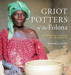 Griot Potters of the Folona: The History of an African Ceramic Tradition (ISBN: 9780253058997)