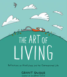Art of Living: Reflections on Mindfulness and the Overexamined Life - Grant Snider (ISBN: 9781419753510)