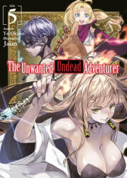 Unwanted Undead Adventurer (Light Novel): Volume 5 - Jaian, Noah Rozenberg (ISBN: 9781718357440)