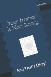 Your Brother Is Non-Binary, And That's Okay! - Bert Brazier (ISBN: 9781083020345)