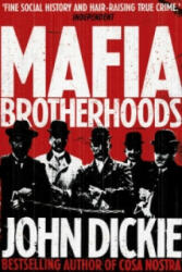 Mafia Brotherhoods: Camorra, mafia, 'ndrangheta: the rise of the Honoured Societies - John Dickie (2012)