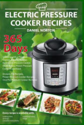 Electric Pressure Cooker Recipes: 365 Days Cooking with a Pressure Cooker, Healthy Recipes for Electric Pressure Cooker, Quick & Easy Power Pressure C - Daniel Norton (ISBN: 9781545453933)