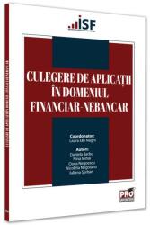 Culegere de aplicatii in domeniul financiar-nebancar - Laura Elly Naghi, Daniela Barbu, Nina Mihai, Nicoleta Negoianu, Iuliana Serban (ISBN: 9786062614485)