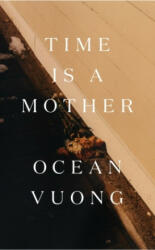 Time is a Mother - Ocean Vuong (2022)