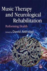 Music Therapy and Neurological Rehabilitation - David Aldridge (ISBN: 9781843103028)