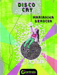 Disco Cry - MARIANNA SEROCKA (ISBN: 9780993395130)