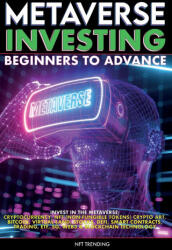 Metaverse Investing Beginners to Advance Invest in the Metaverse; Cryptocurrency, NFT (non-fungible tokens) Crypto Art, Bitcoin, Virtual Land, Stocks, (ISBN: 9781915002136)