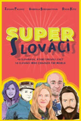 Super Slovaks: 50 Slovaks Who Changed the World (ISBN: 9781957013145)