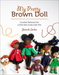 My Pretty Brown Doll: Crochet Patterns for a Doll That Looks Like You - Yolonda Jordan (ISBN: 9781419750397)