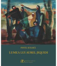 Lumea lui Aurel Jiquidi (ISBN: 9786060350842)