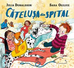 Catelusa din spital - Julia Donaldson, ilustratii de Sara Ogilvie (ISBN: 9786068996400)