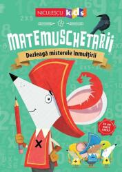 Matemuschetarii. Dezleagă misterele înmulţirii (ISBN: 9786063806636)