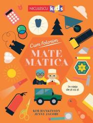 Cum folosim MATEMATICA în viața de zi cu zi (ISBN: 9786063806698)