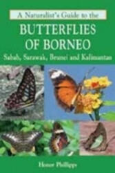 Naturalist's Guide to the Butterflies of Borneo - Honor Phillipps (ISBN: 9781906780692)
