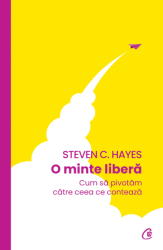 O minte libera - Steven C. Hayes (ISBN: 9786064410719)