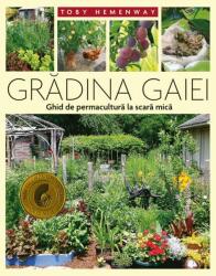 Grădina Gaiei - Ghid de permacultură la scară mică (ISBN: 9786067872040)