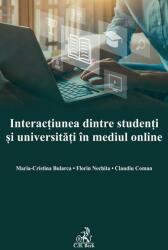 Interactiunea dintre studenti si universitati in mediul online - Maria Cristina Bularca, Florin Nechita, Claudiu Coman (ISBN: 9786061811557)