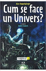 Cum se face un Univers. Povestiinta 1 - Alex Doppelganger (ISBN: 9786068780931)