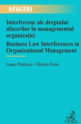 Interferente ale dreptului afacerilor in managementul organizatiei / Business Law Interferences in Organizational Management - Laura Potincu, Tiberiu Foris (ISBN: 9786061811526)