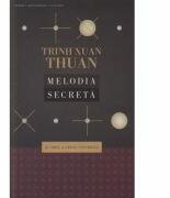 Melodia secreta si omul a creat Universul - Trinh Xuan Thuan (ISBN: 9786065882713)