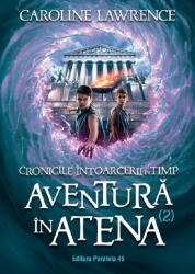 Cronicile intoarcerii in timp. Volumul 2. Aventuri in Atena - Caroline Lawrence (ISBN: 9789734734351)