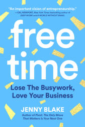 Free Time: Lose the Busywork Love Your Business (ISBN: 9781646870660)