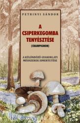 A csiperkegomba tenyésztése (ISBN: 9786156385253)